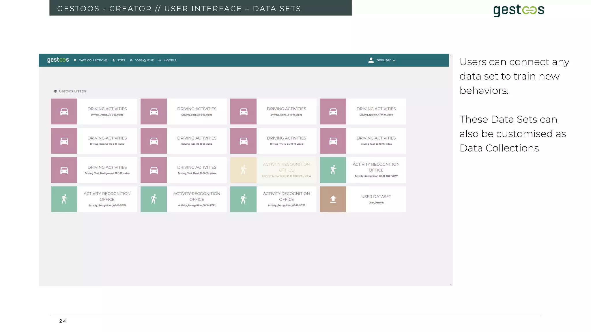 2 4
GESTOOS - CREATOR // USER INTERFACE – DATA SETS
Users can connect any
data set to train new
behaviors.
These Data Sets can
also be customised as
Data Collections
 