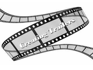 Creating Trailers
Creating Trailers
 