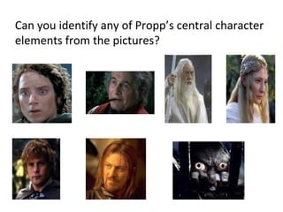 Can you identify any of Propp’s central character
elements from the pictures?
 
