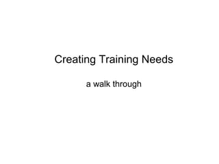 Creating Training Needs a walk through 