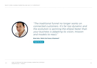 HOW TO DEVELOP AN OMNI-CHANNEL MARKETING STRATEGY
SMARTFOCUS | PAGE 6
“The traditional funnel no longer works on
connected...