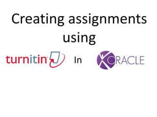 Creating assignments
using
In
 