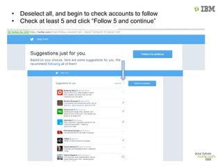 • Deselect all, and begin to check accounts to follow
• Check at least 5 and click “Follow 5 and continue”
 