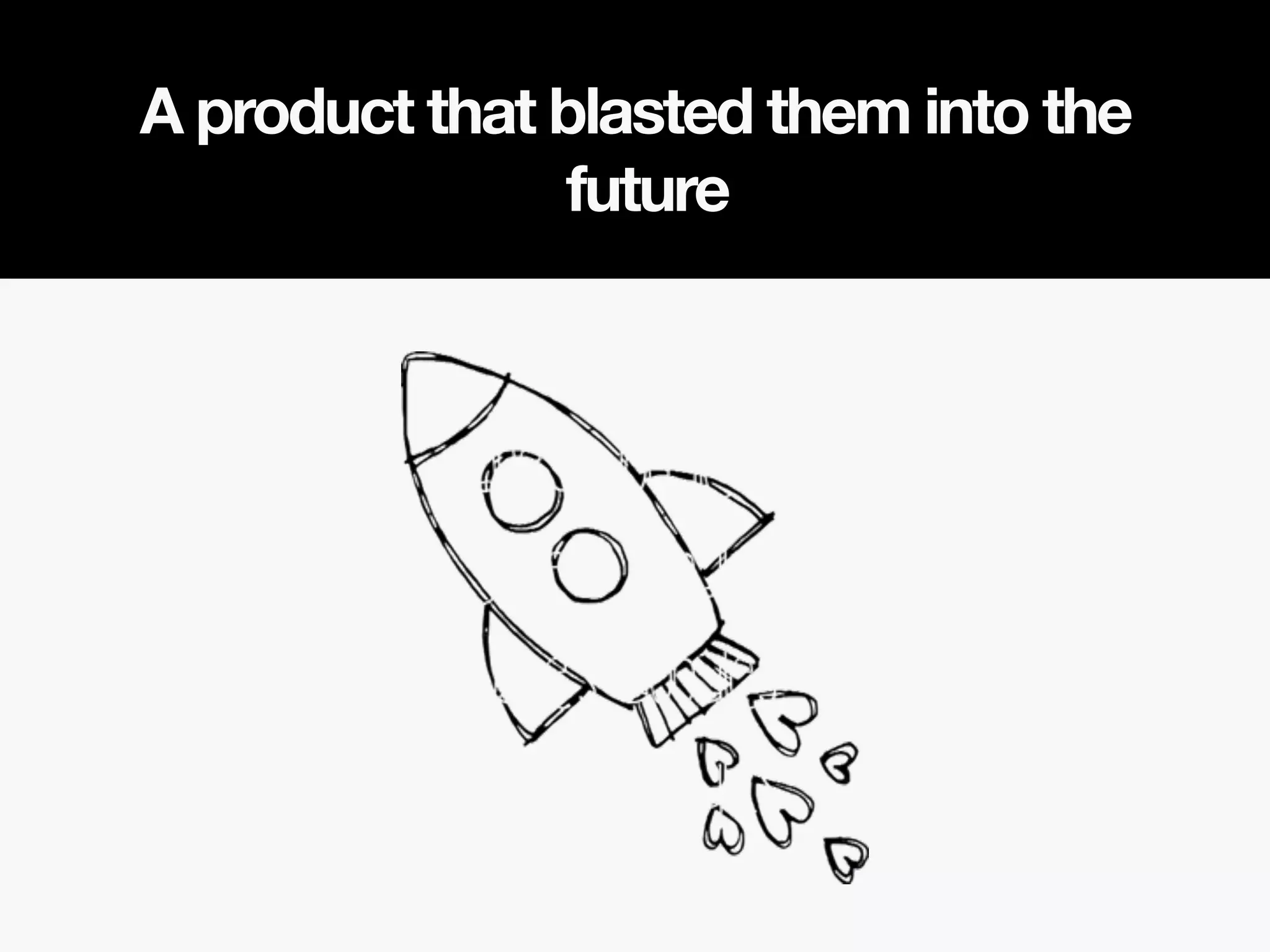 A product that blasted them into the
future
 