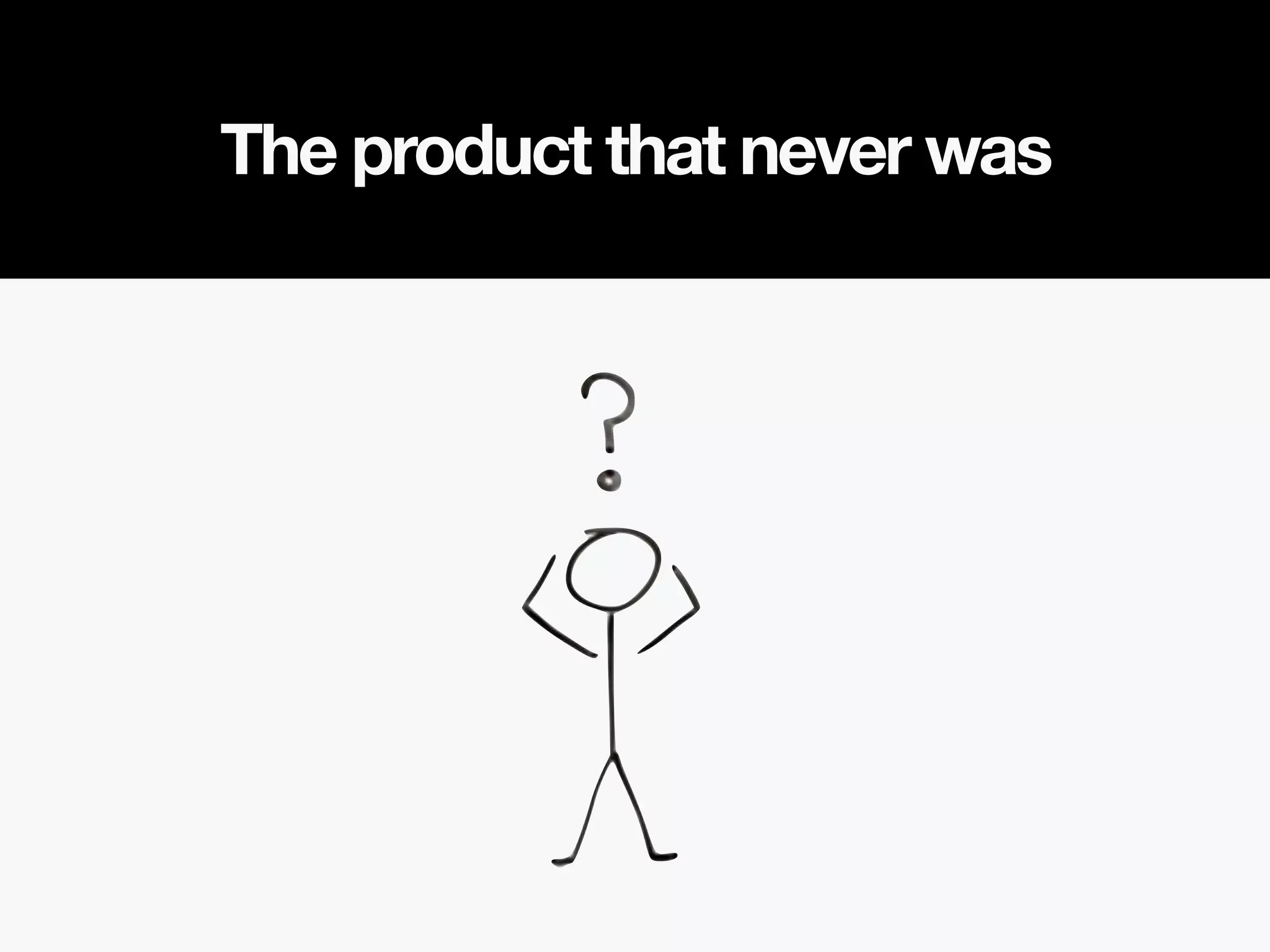 The product that never was
 