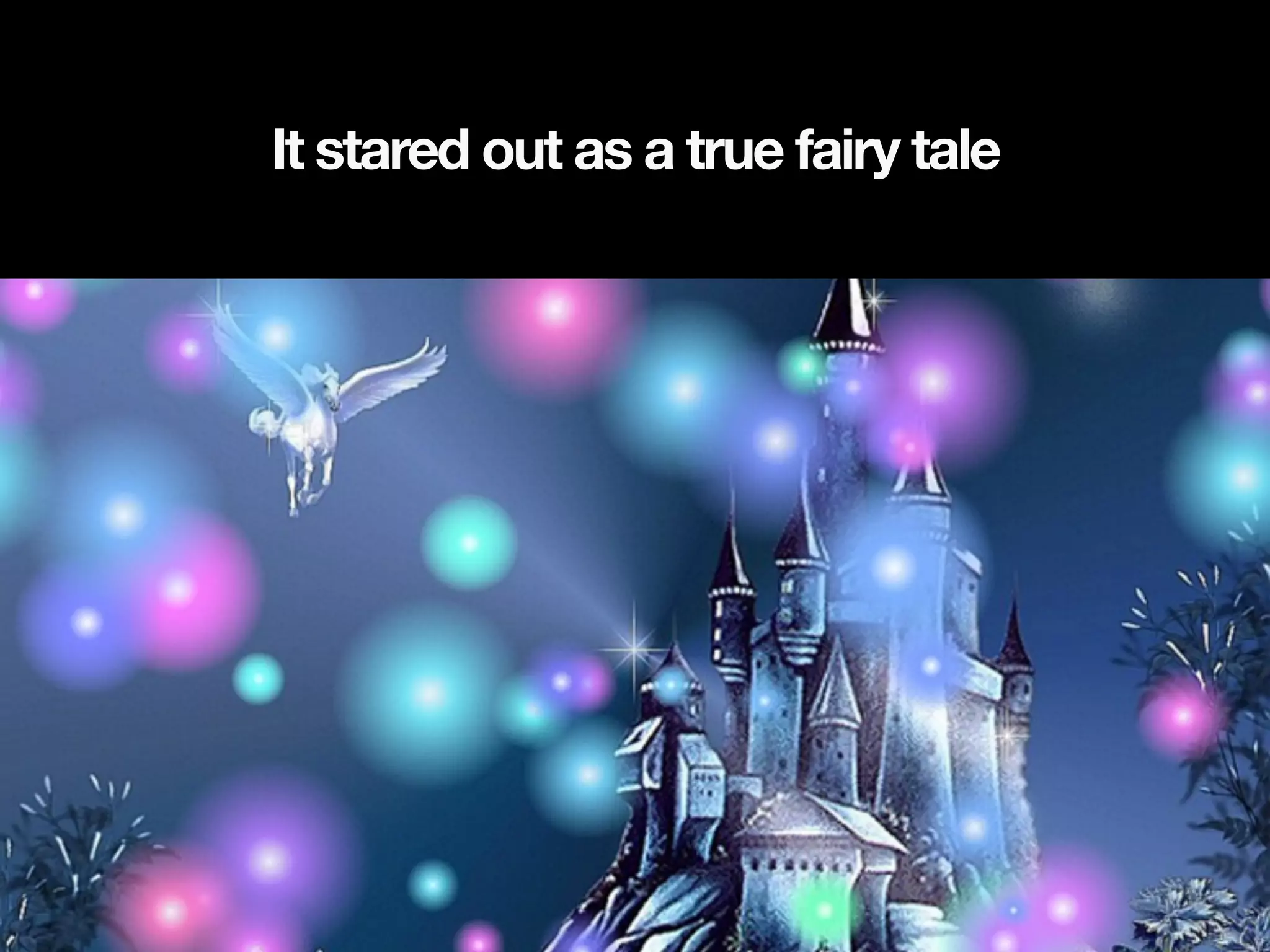 It stared out as a true fairy tale
 