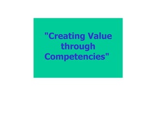 &quot;Creating Value through Competencies&quot;   