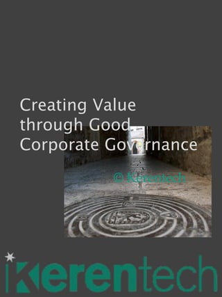 Creating Value
through Good
Corporate Governance
          © Kerentech
 