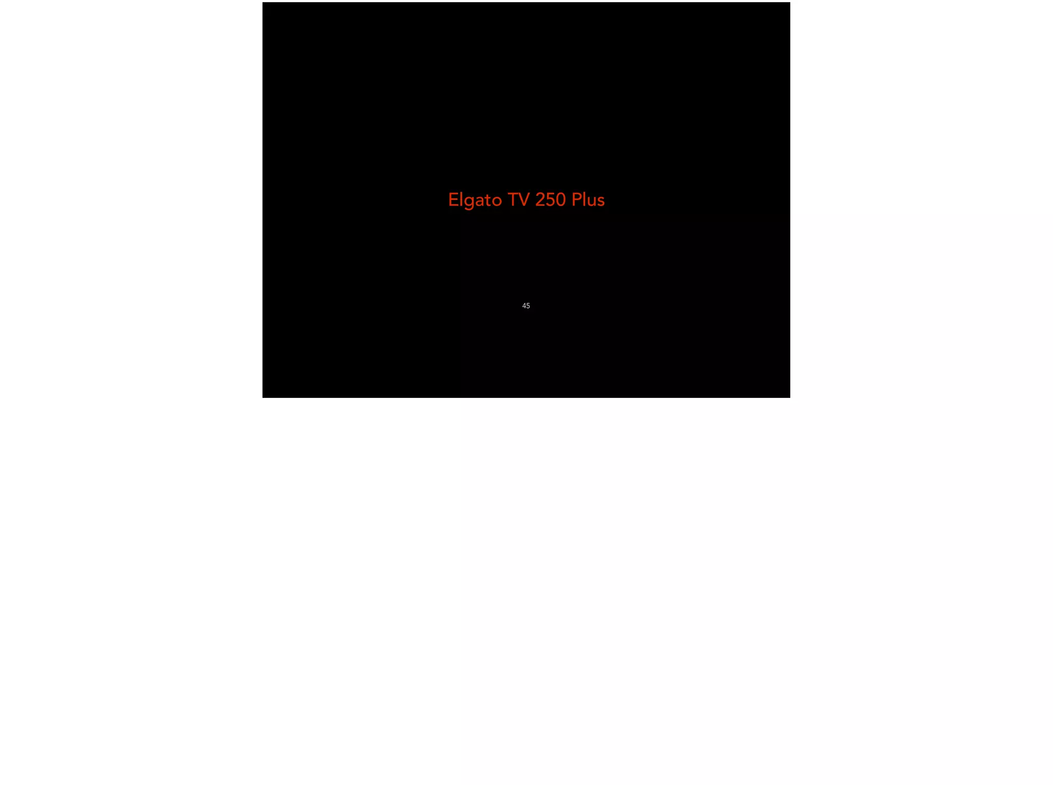 Elgato TV 250 Plus
45
 