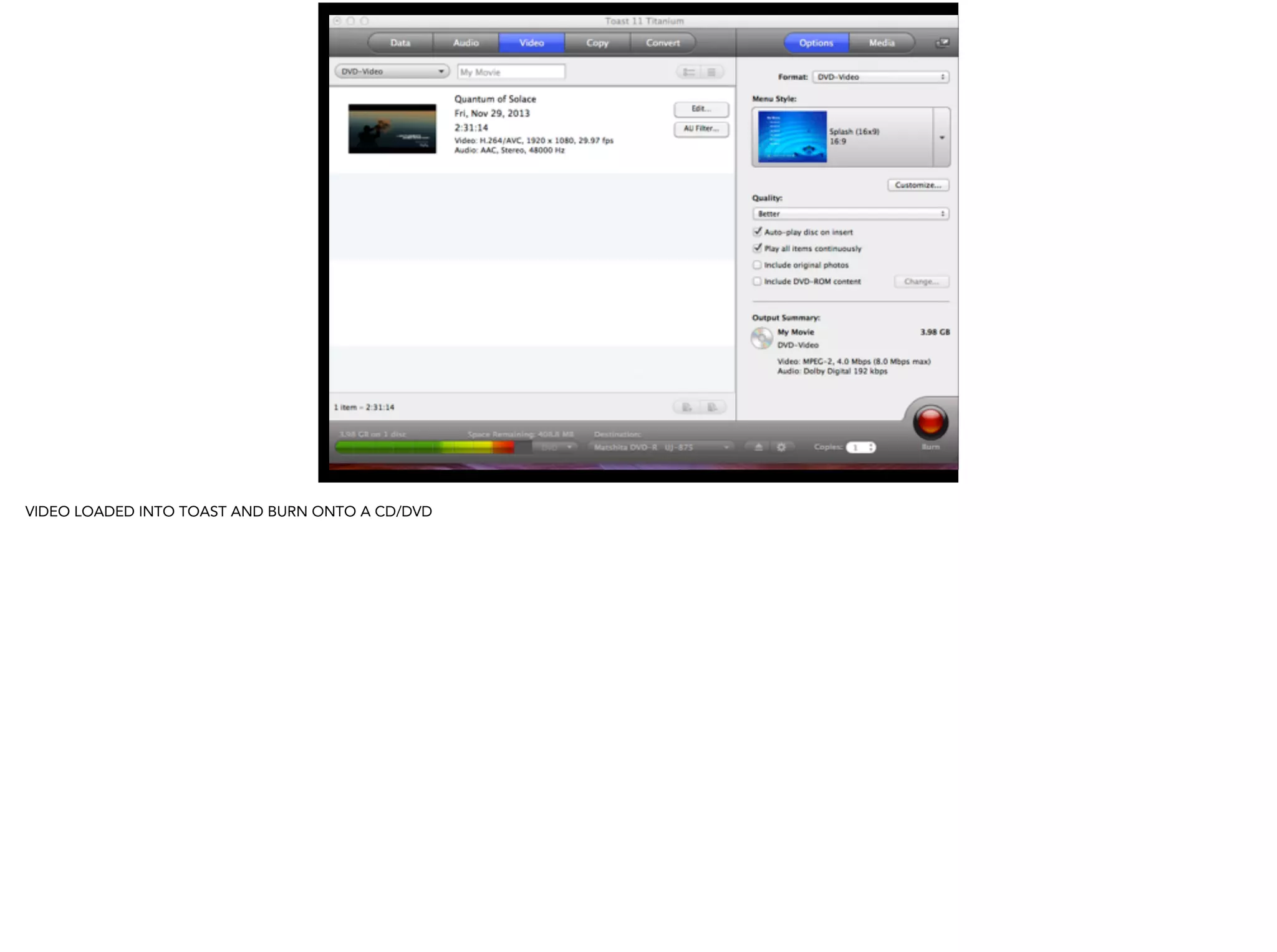 50
VIDEO LOADED INTO TOAST AND BURN ONTO A CD/DVD
 