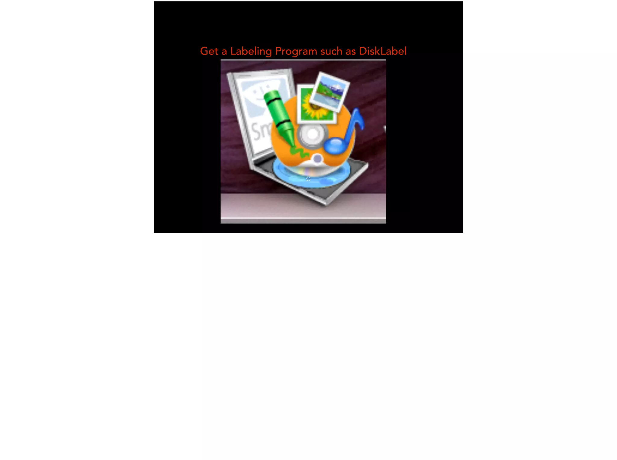 Get a Labeling Program such as DiskLabel
53
 