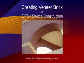 Creating Veneer Brick
for
EIFS / Stucco Construction
Artcast EIFS / Stucco Stencils by Artcrete
 
