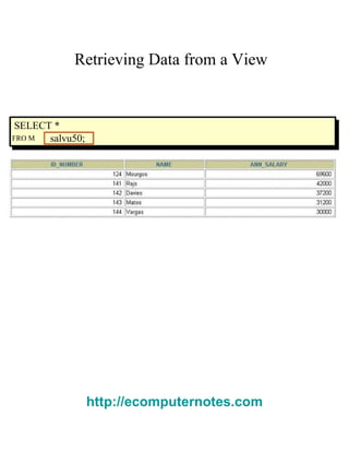 Retrieving Data from a View  SELECT *  FRO M  salvu50;  http://ecomputernotes.com 