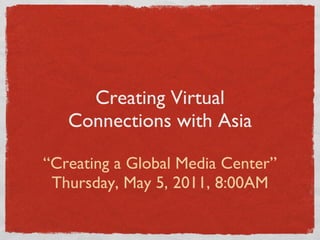 Creating Virtual Connections with Asia ,[object Object],[object Object]