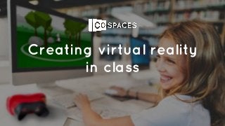 Creating virtual reality
in class
 