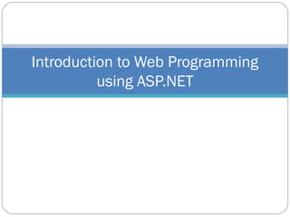 Introduction to Web Programming
using ASP.NET
 