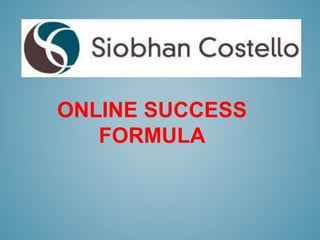 ONLINE SUCCESS
FORMULA
 