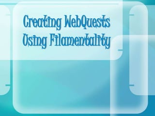 Creating WebQuests Using Filamentality 