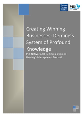 Creating Winning
Businesses: Deming’s
System of Profound
Knowledge
PEX Network Article Compilation on
Deming’s Management Method
 
