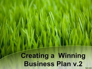 Creating a Winning
Business Plan v.2
 