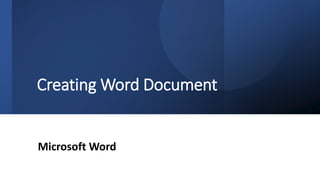 Creating Word Document
Microsoft Word
 