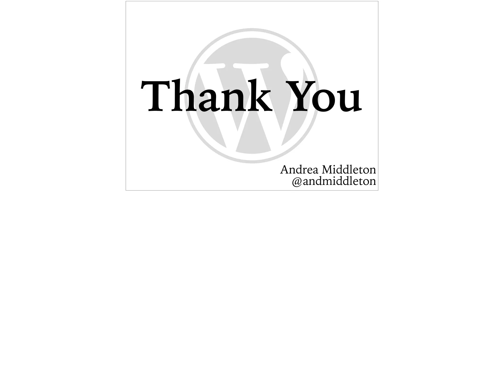 Andrea Middleton
@andmiddleton
Thank You
 