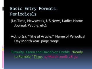 Basic Rules: still moreUse quotation “marks”  to indicate titles of shorter works (poems, articles, stories, essays etc) that are contained within a larger volume of work – i.e. an anthology or collection, articles in a magazine, newspaper, or journal.Ehrenreich, Barbara. “Spudding Out,” Common Culture: Reading and Writing about American Popular Culture.