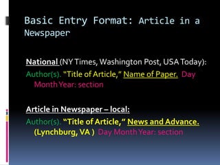 Basic Entry Formats: BooksAuthor, or Authors.  Book Title.  City of publication: Publisher.  Date of publication.Twain, Mark.  Pudd’nhead Wilson and Those Extraordinary Twins.  London: Penguin Classics.  1986.