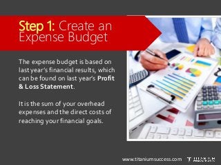 Step 1: Create an
Expense Budget
The expense budget is based on
last year’s financial results, which
can be found on last ...