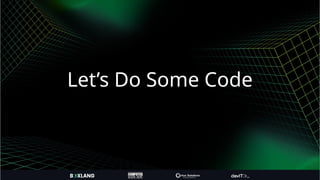 Let’s Do Some Code
 