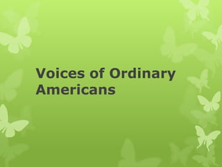 Voices of Ordinary
Americans
 