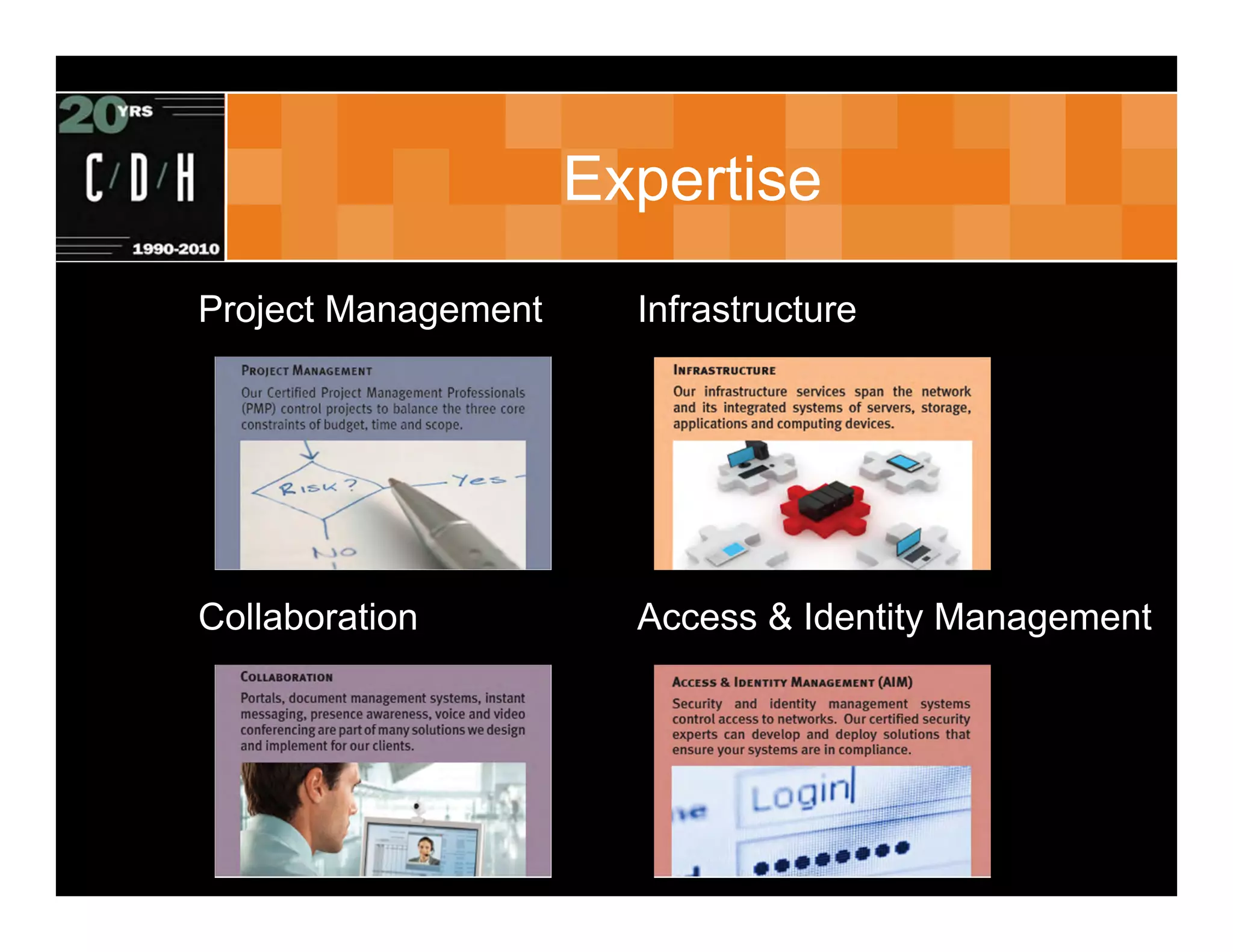 Expertise
Project Management     Infrastructure




Collaboration          Access & Identity Management
 