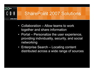 SharePoint 2007 Solutions

• Collaboration – Allow teams to work
  together and share information
• Portal – Personalize t...