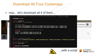 Download All Four Cubemaps
▪ now... let’s download all 4 of them...
...with a script
 