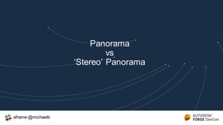 Panorama
vs
‘Stereo’ Panorama
aframe @michaelb
 