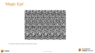 “Magic Eye”
© 2016 Autodesk
The difference between the pixels, gives the illusion of depth
 