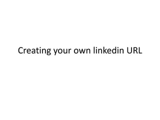 Creating your own linkedin URL 
 