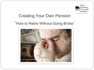 Creating Your Own Pension
“How to Retire Without Going Broke”
THETHE
NEXTSTEP
 