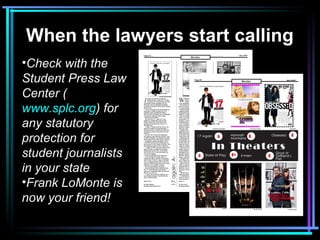 When the lawyers start calling
•Check with the
Student Press Law
Center (
www.splc.org) for
any statutory
protection for
s...