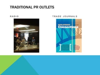 TRADITIONAL PR OUTLETS

RADIO                TRADE JOURNALS
 