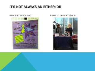 IT’S NOT ALWAYS AN EITHER/OR

ADVERTISEMENT        P U B L I C R E L AT I O N S
 
