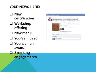 YOUR NEWS HERE:
 New
  certification
 Workshop
  offering
 New menu
 You’ve moved
 You won an
  award
 Speaking
  engagements
 