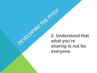2. Understand that
what you’re
sharing is not for
everyone.
 