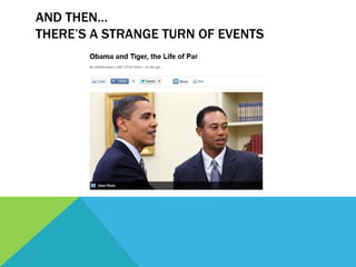 AND THEN…
THERE’S A STRANGE TURN OF EVENTS
 