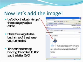 Now let’s add the image! Left click the beginning of the passage you just added. Paste the image to the beginning of the phrase you just added. This can be done by holding the control button and the letter “V” 