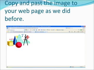 Copy and past the image to your web page as we did before. 