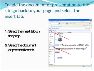 To add the document or presentation to the site go back to your page and select the insert tab. 1. Select the insert tab on  the page. 2. Select the document  or presentation tab. 