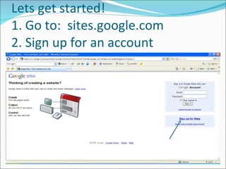 Lets get started! 1. Go to:  sites.google.com 2. Sign up for an account 