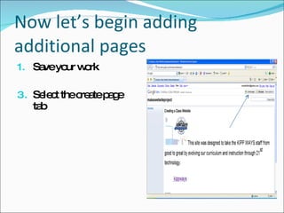 Now let’s begin adding additional pages  Save your work Select the create page tab 