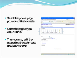 Select the type of page you would like to create.  Name the page as you would like it. Then you may edit the page using the techniques previously shown 
